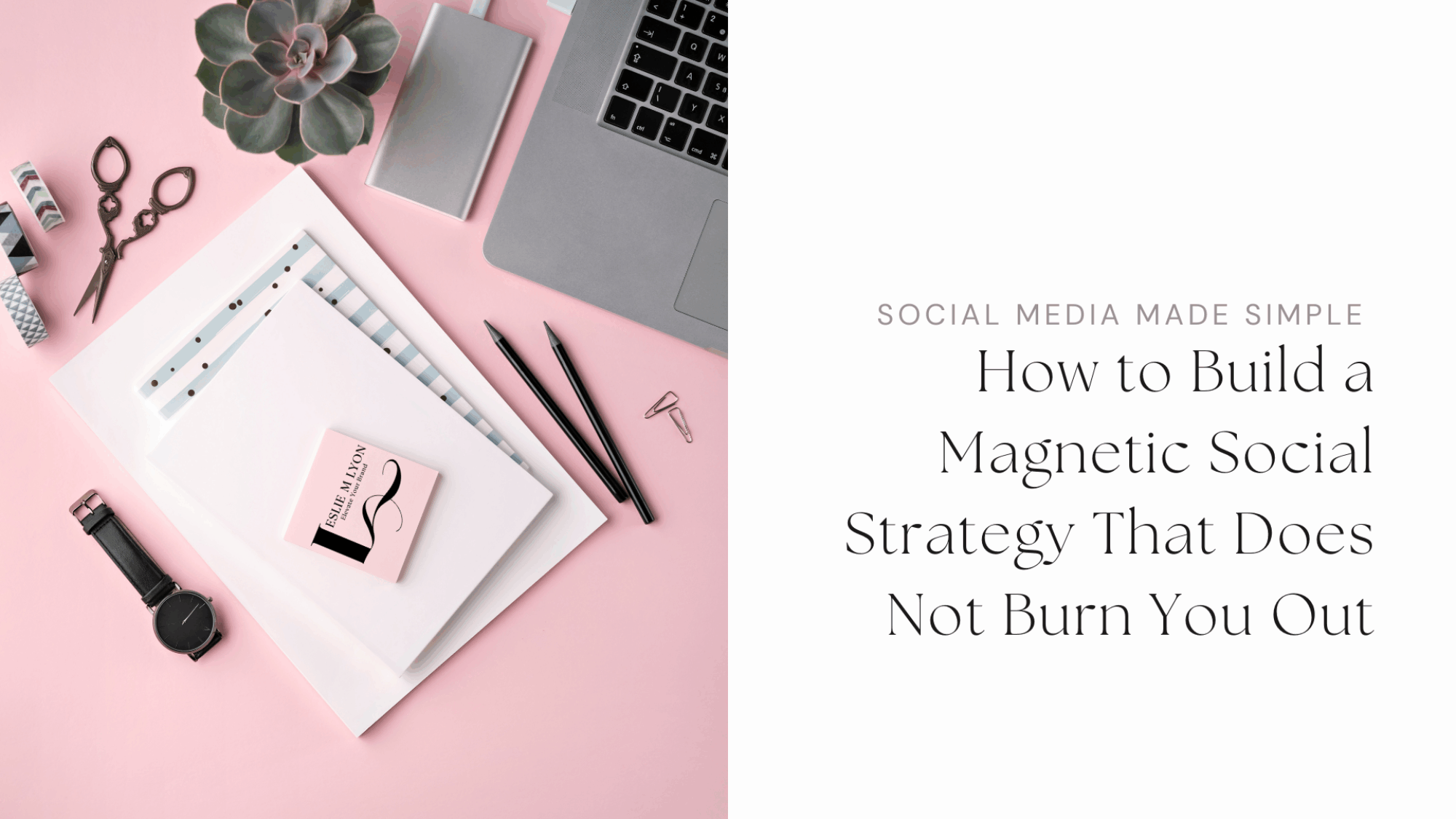 How to Build a Magnetic Social Strategy That Does Not Burn You Out