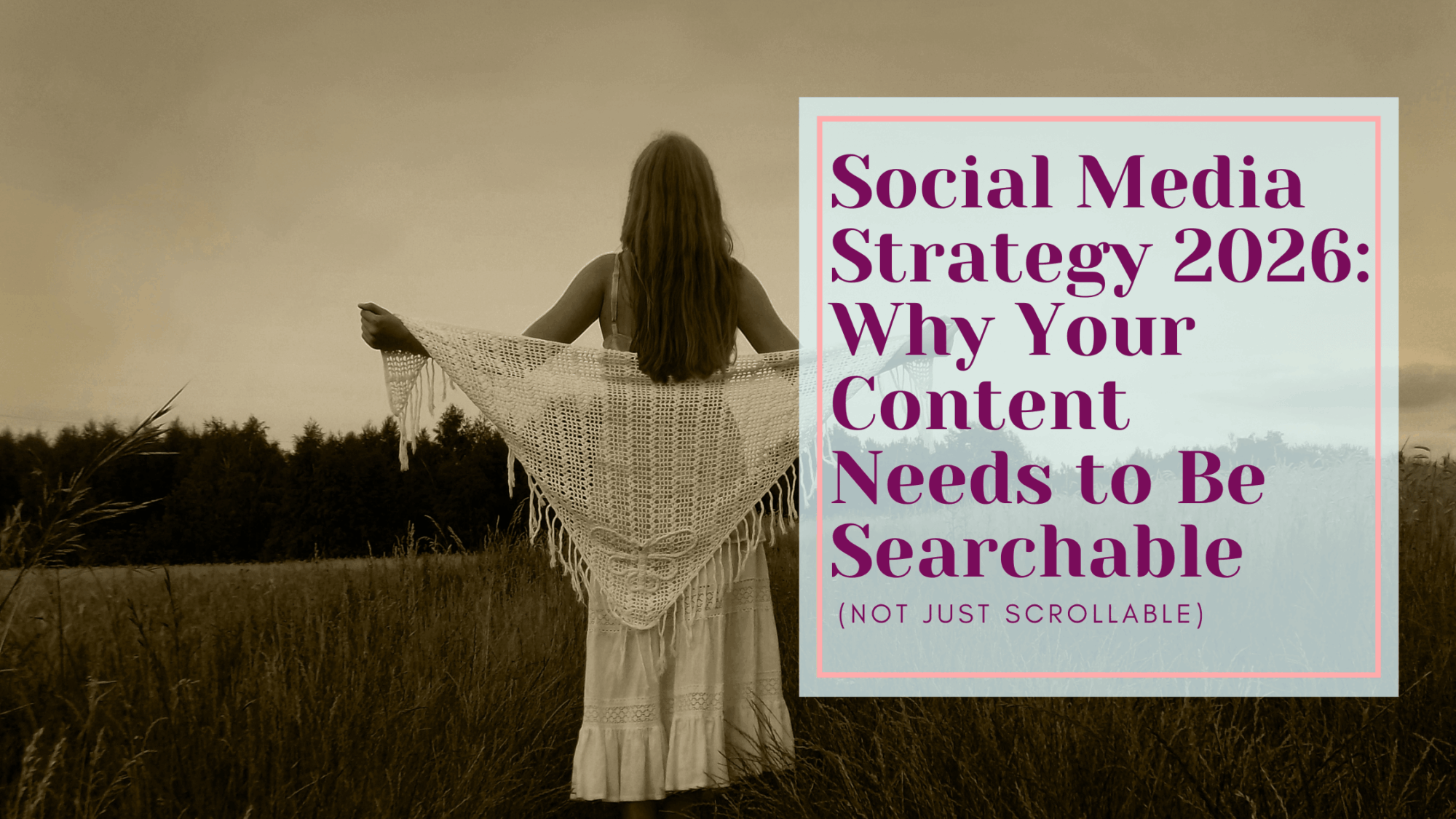 Social Media Strategy 2026: Why Your Content Needs to Be Searchable (Not Just Scrollable)