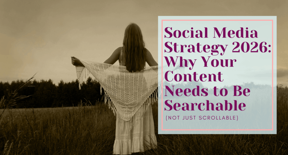 Social Media Strategy 2026: Why Your Content Needs to Be Searchable (Not Just Scrollable)