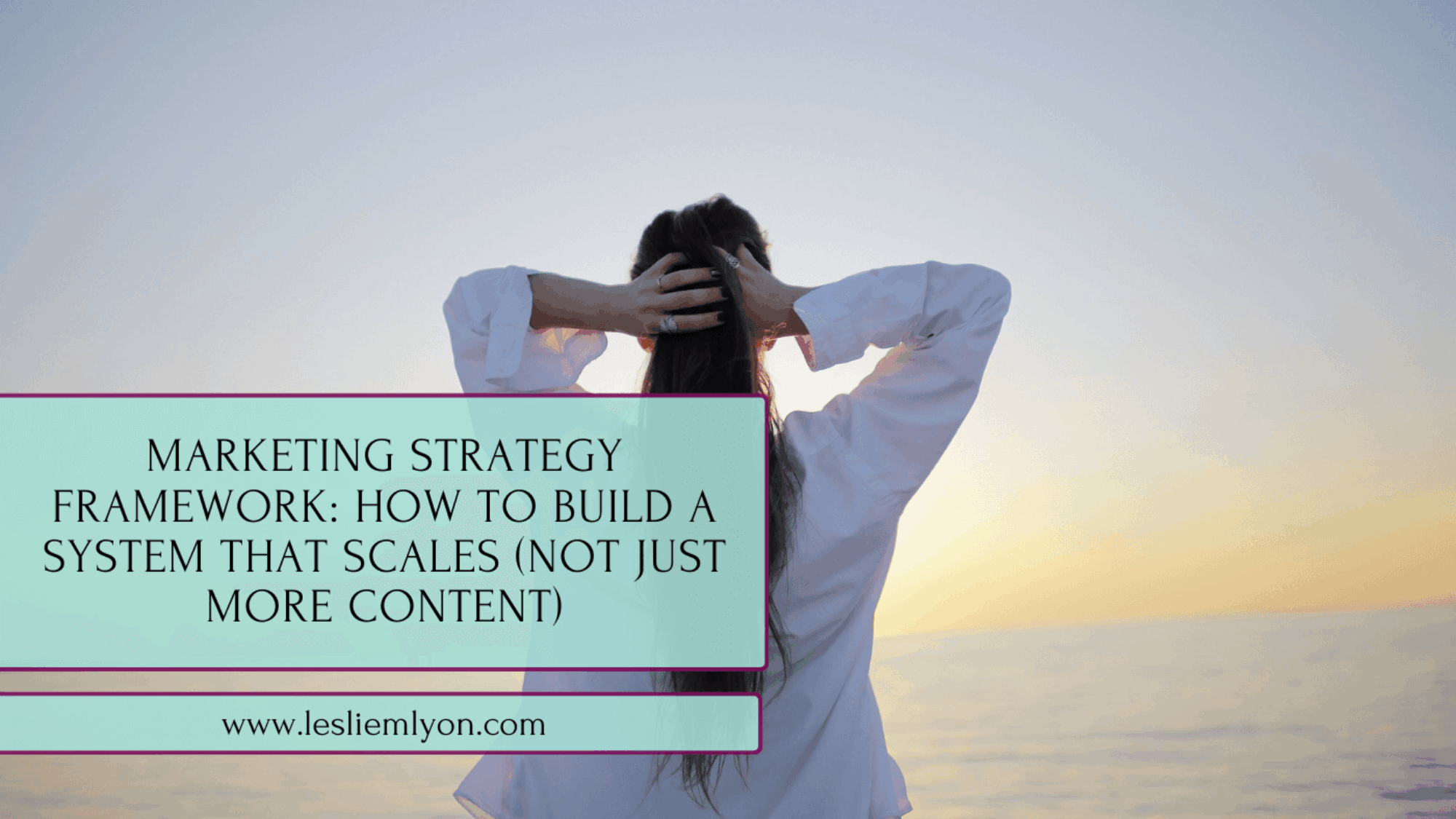 Marketing Strategy Framework: How to Build a System That Scales (Not Just More Content)