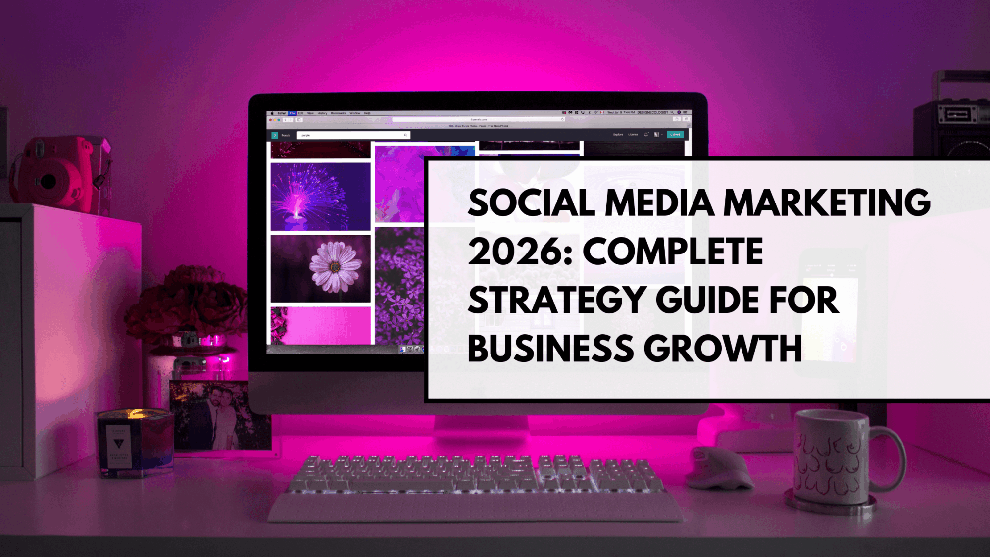 Social Media Marketing 2026: Complete Strategy Guide for Business Growth