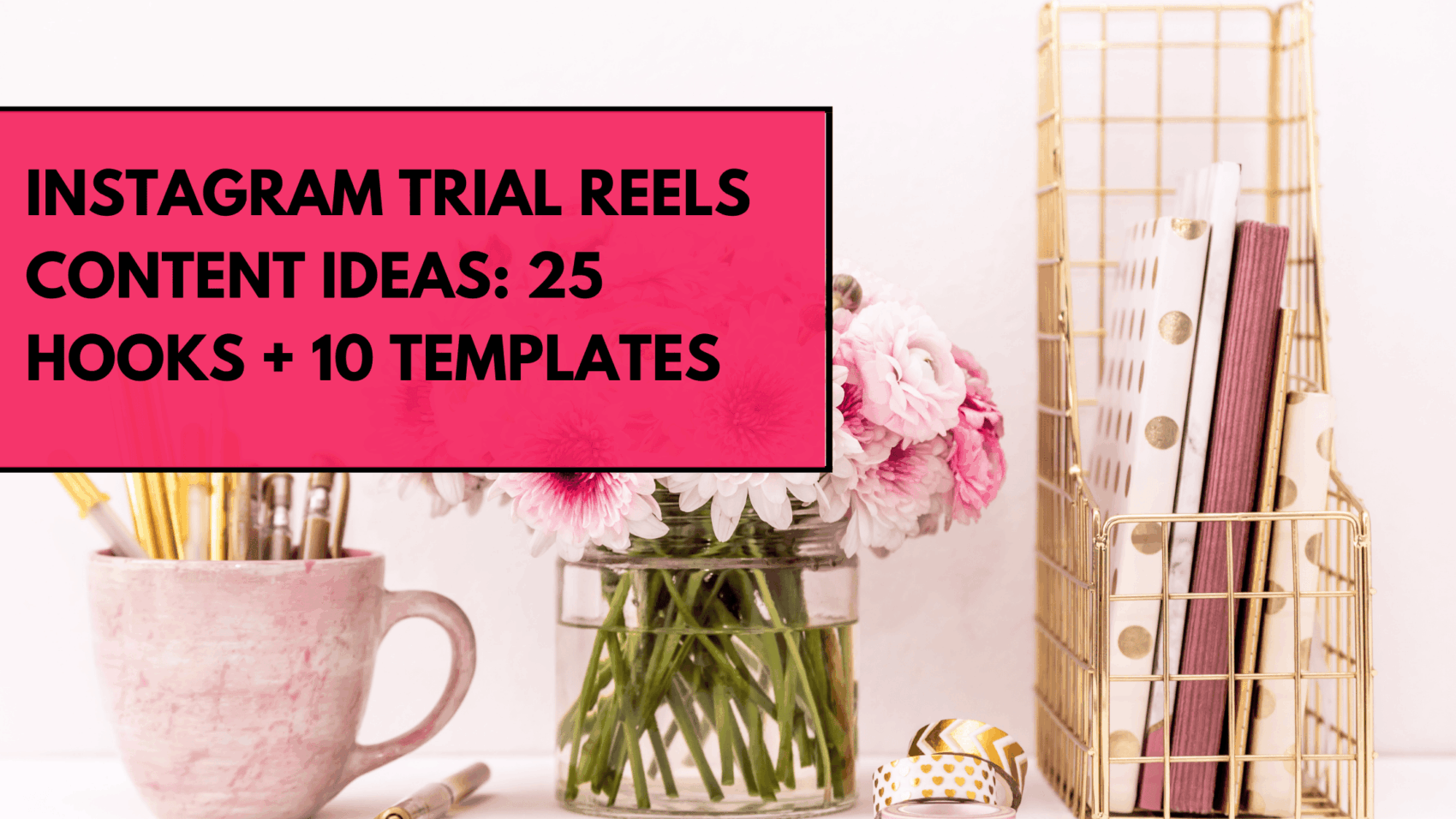 Instagram Trial Reels Content Ideas: 25 Hooks + 10 Templates (2026 Guide)