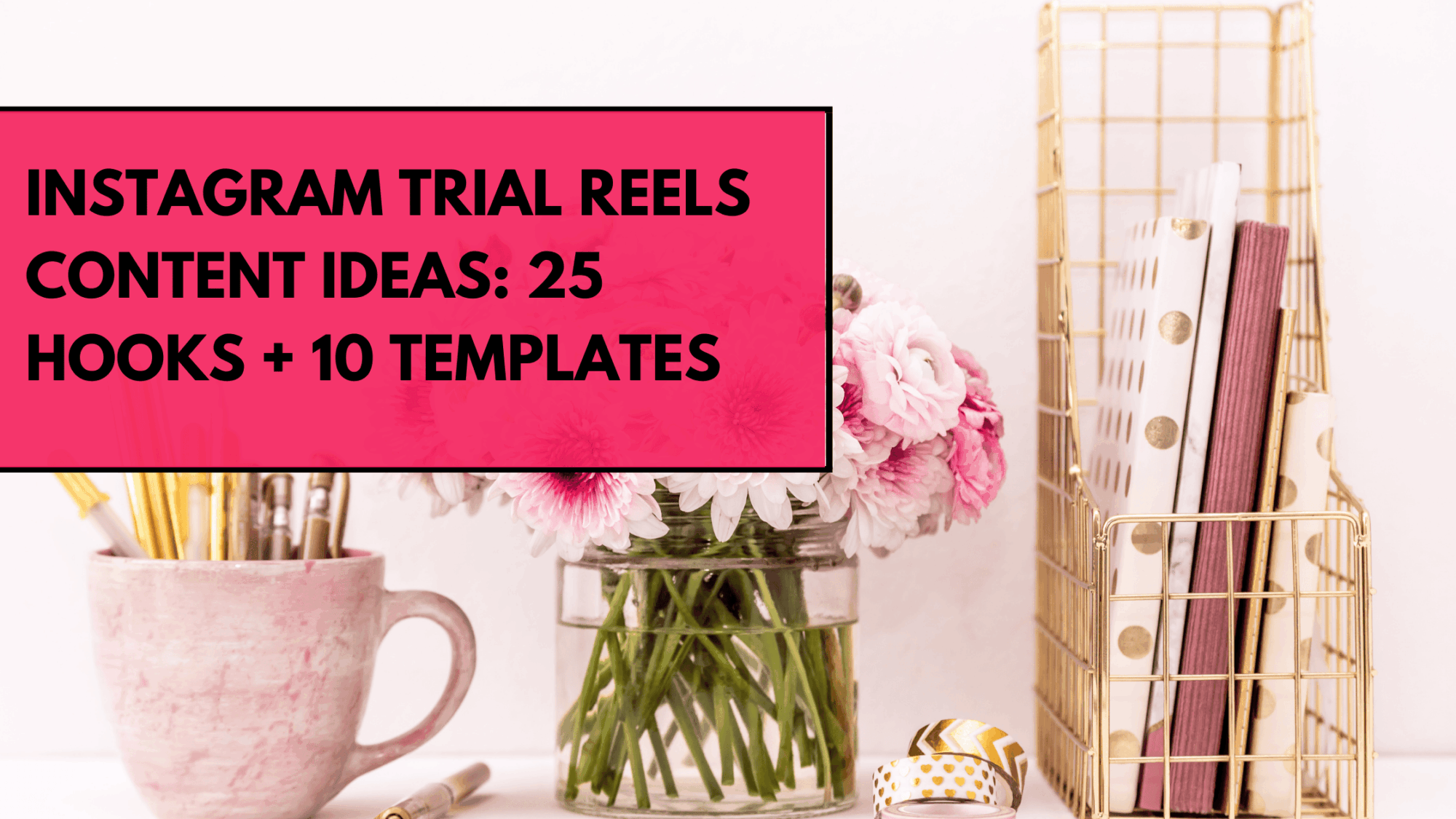 Instagram Trial Reels Content Ideas: 25 Hooks + 10 Templates (2026 Guide)