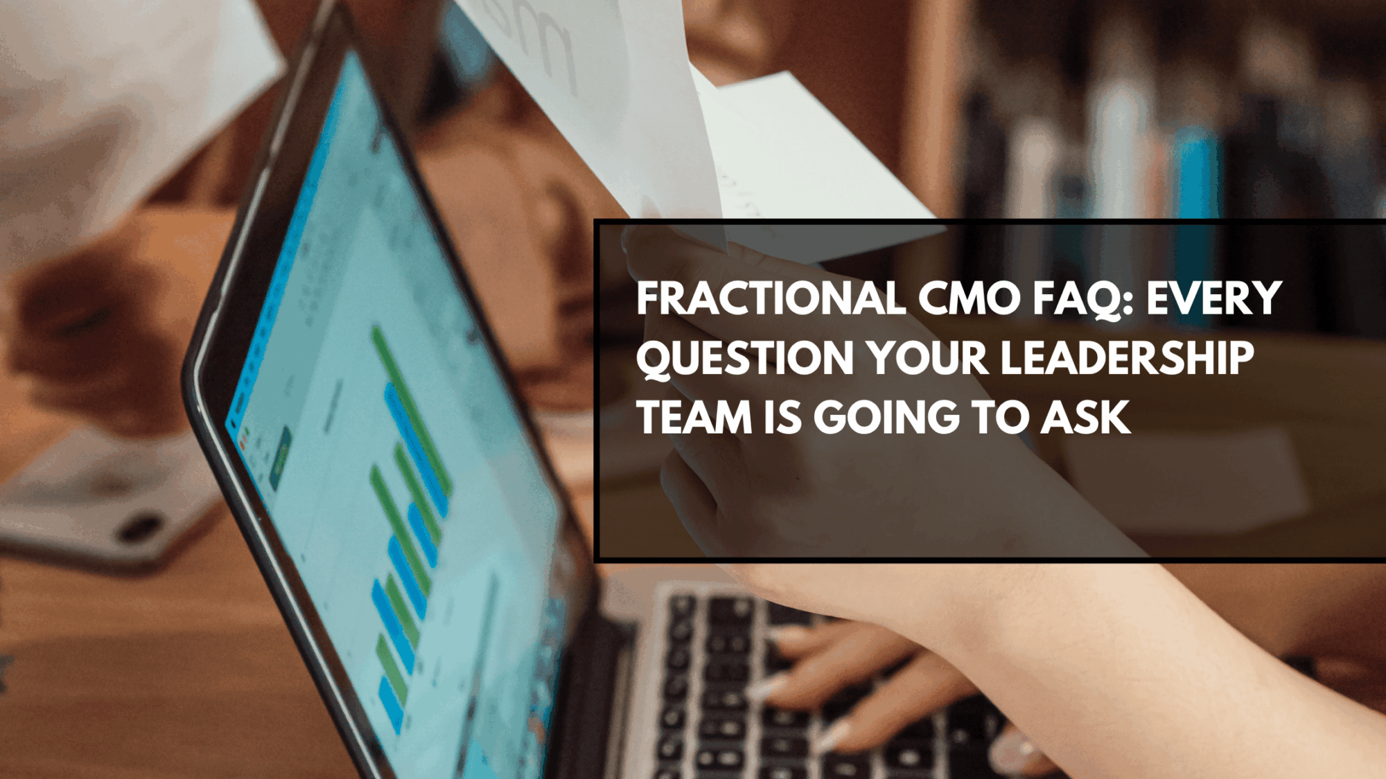 Fractional CMO FAQ: Every Question Your Leadership Team Is Going to Ask