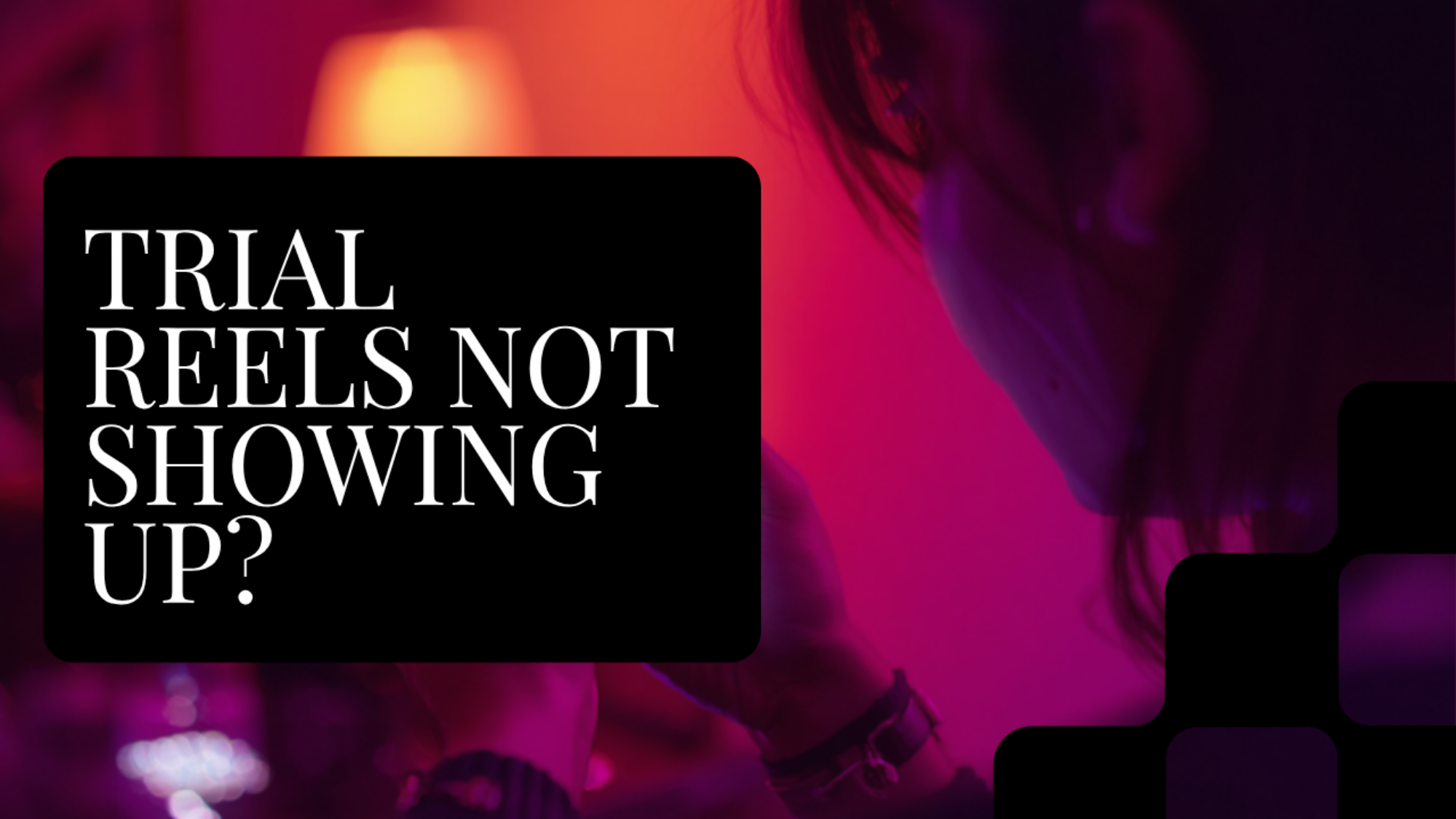 Trial Reels not showing up troubleshooting blog header, Leslie M Lyon