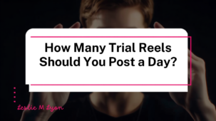 How many Trial Reels to post a day blog header, Leslie M Lyon