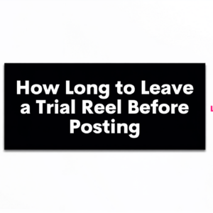 How long to leave a Trial Reel before posting blog header, Leslie M Lyon