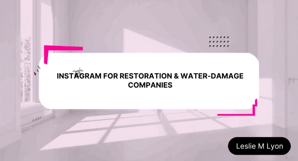 Instagram for restoration and water damage companies blog header, Leslie M Lyon