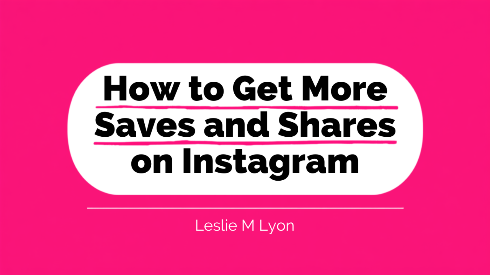 How to get more saves and shares on Instagram blog header, Leslie M Lyon