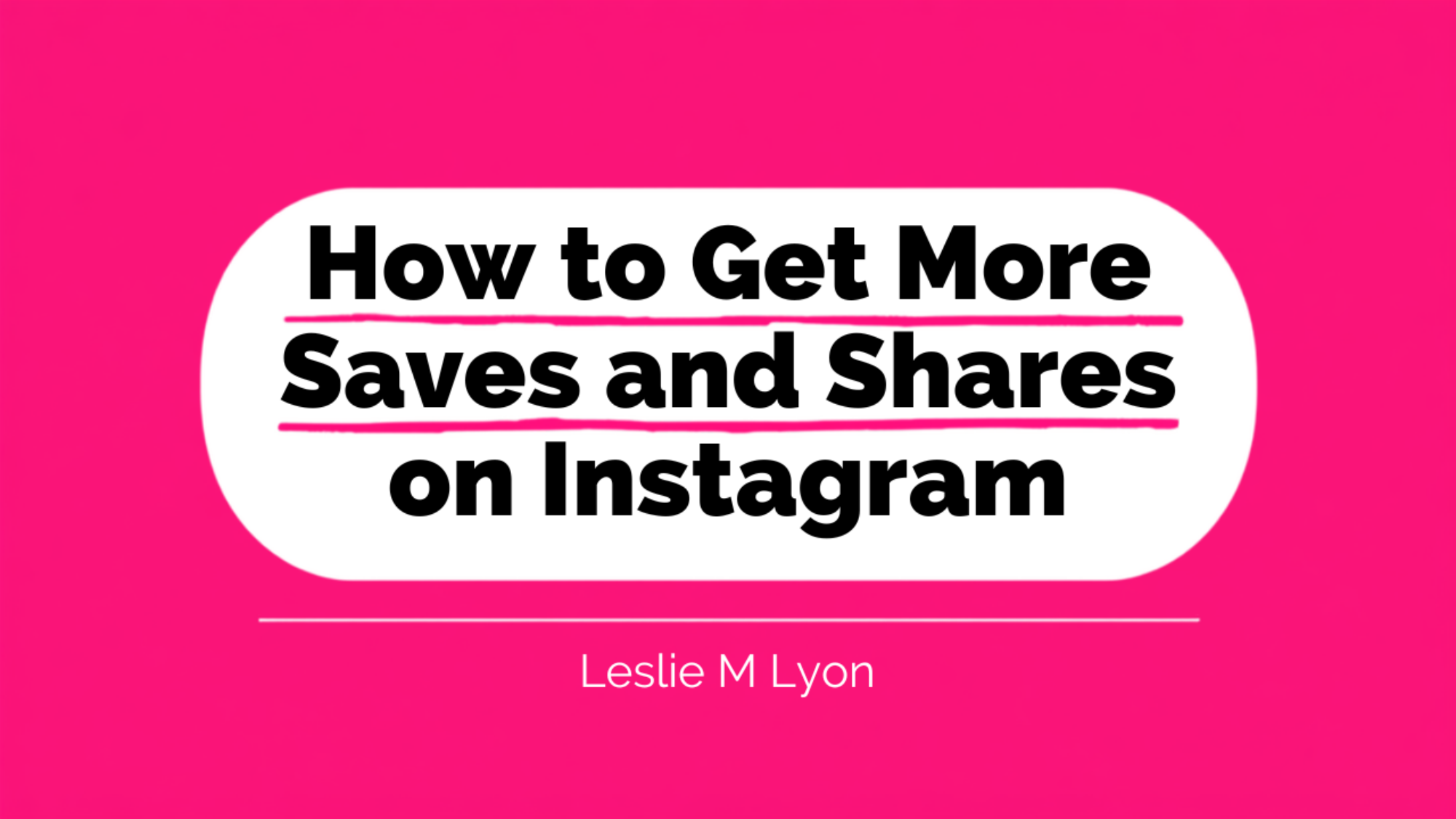 How to get more saves and shares on Instagram blog header, Leslie M Lyon