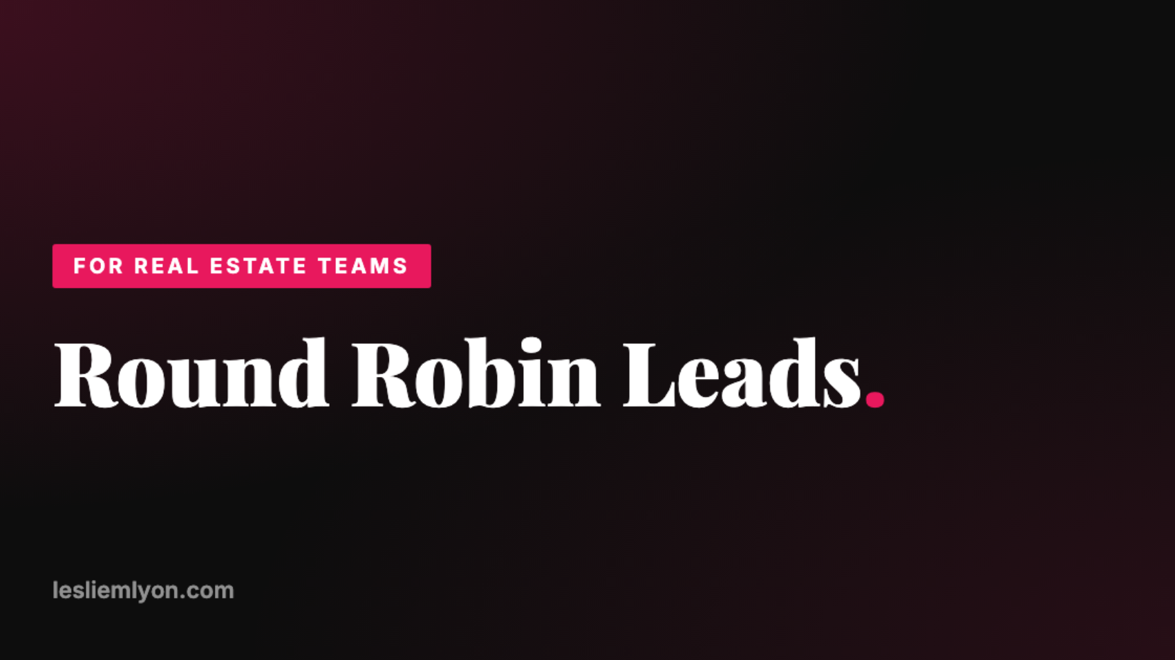 Round Robin Leads for Real Estate Teams