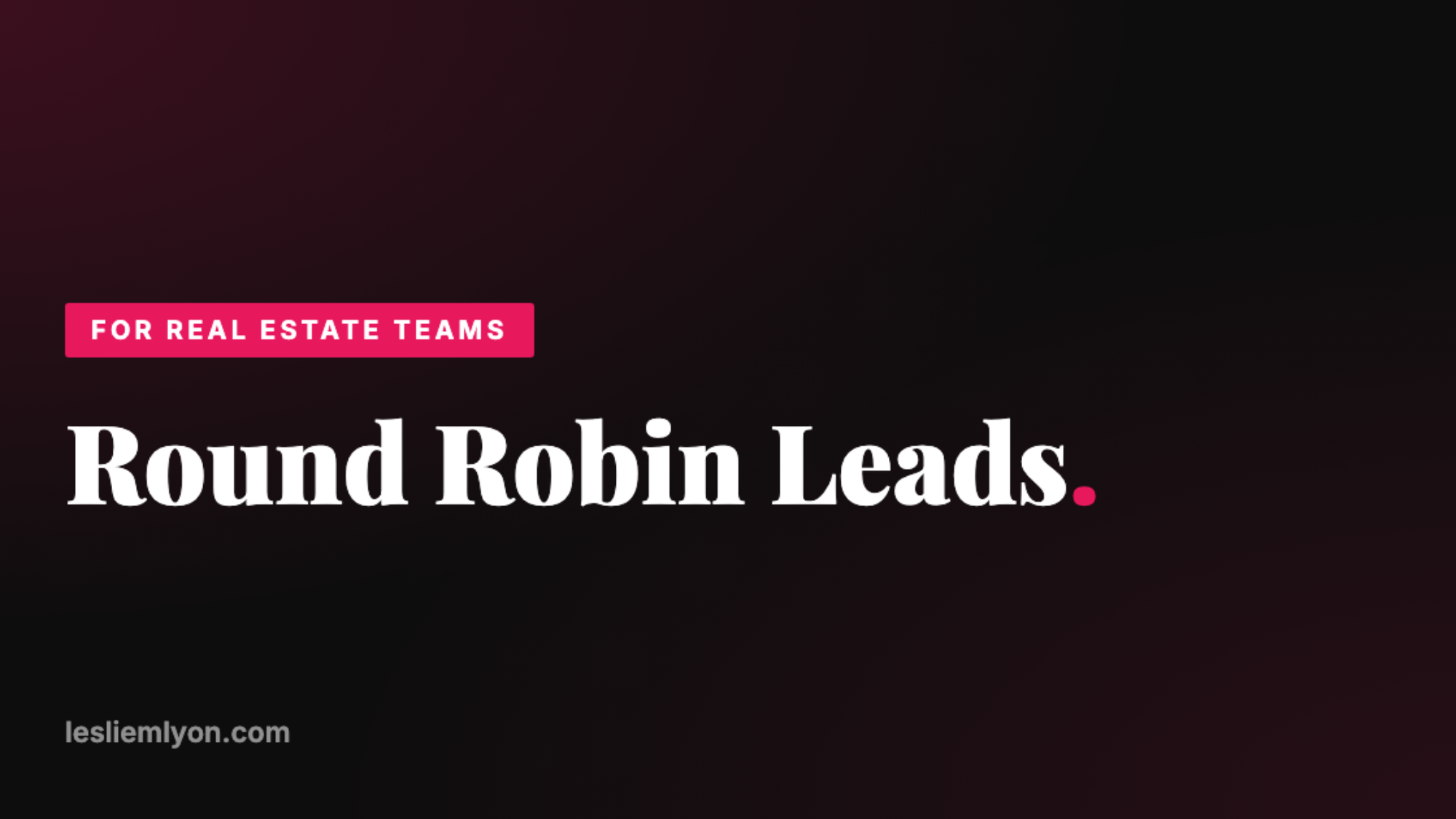 Round Robin Leads for Real Estate Teams