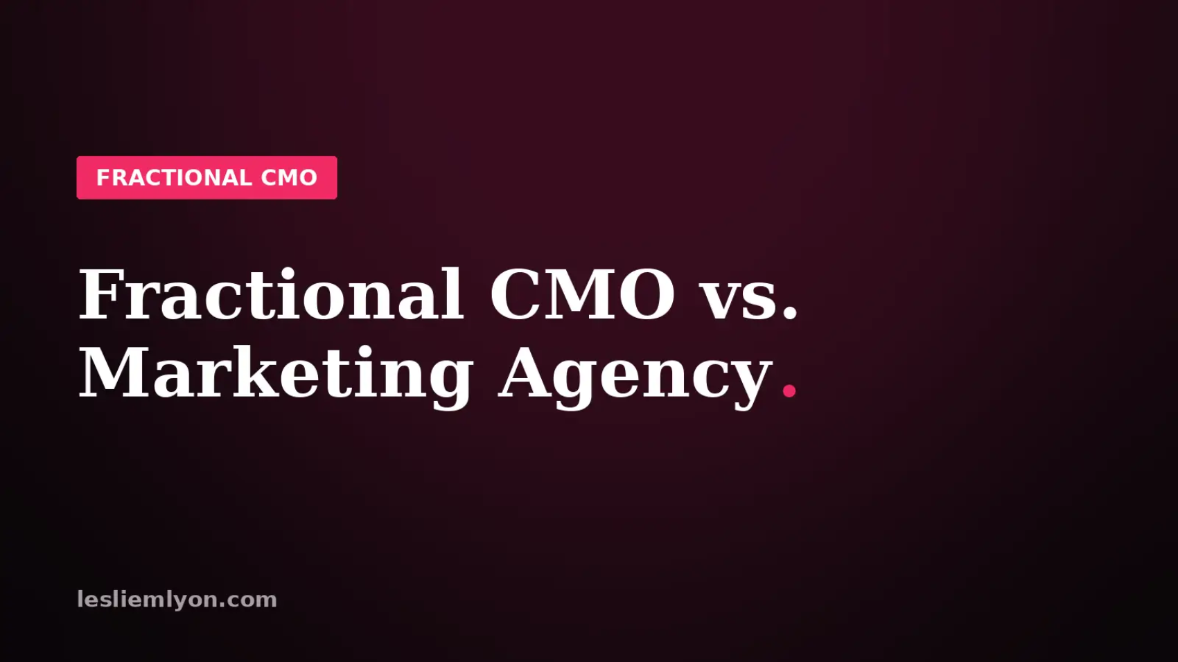 Blog header reading Fractional CMO vs. Marketing Agency