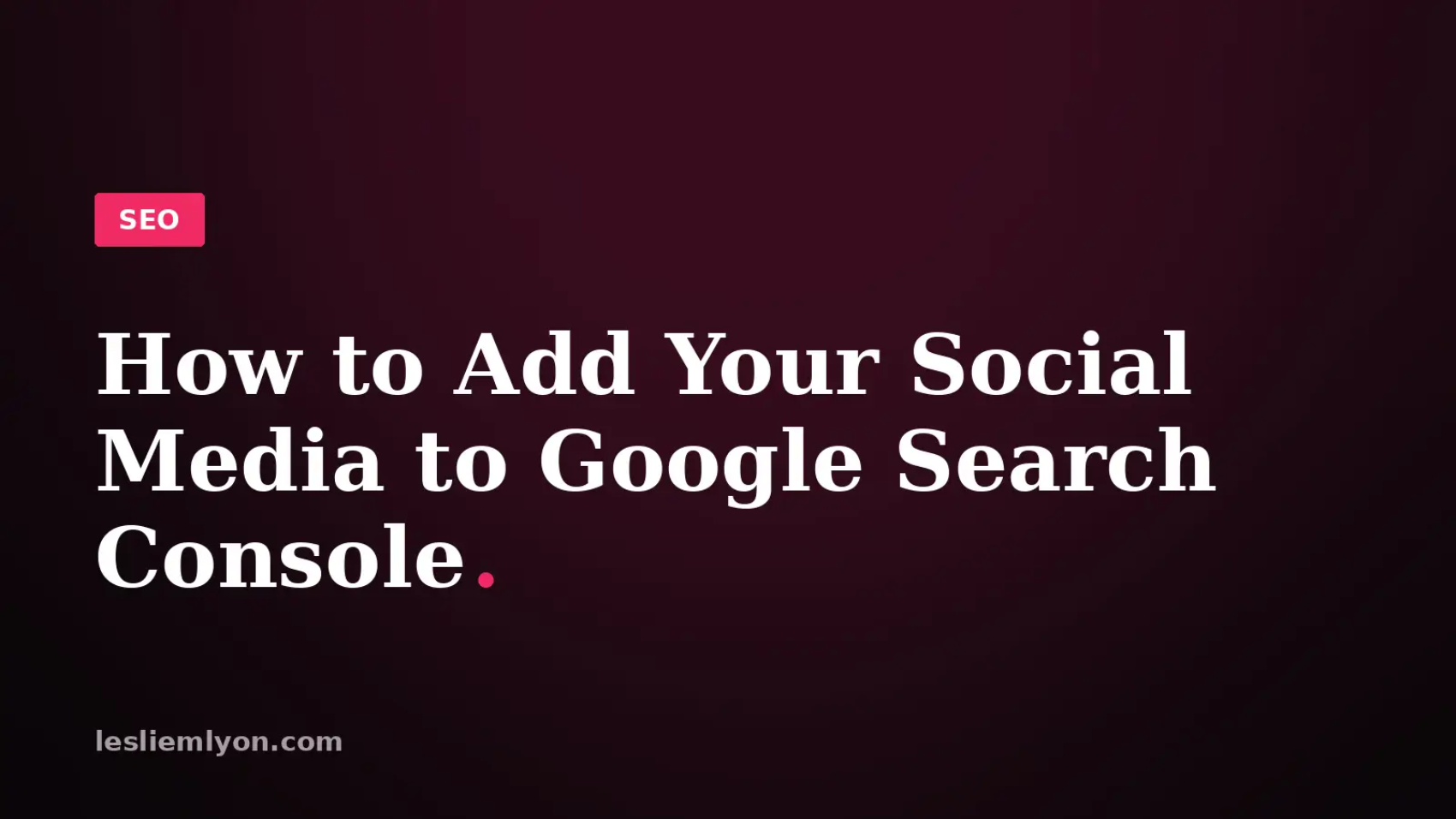 How to Add Your Social Media to Google Search Console
