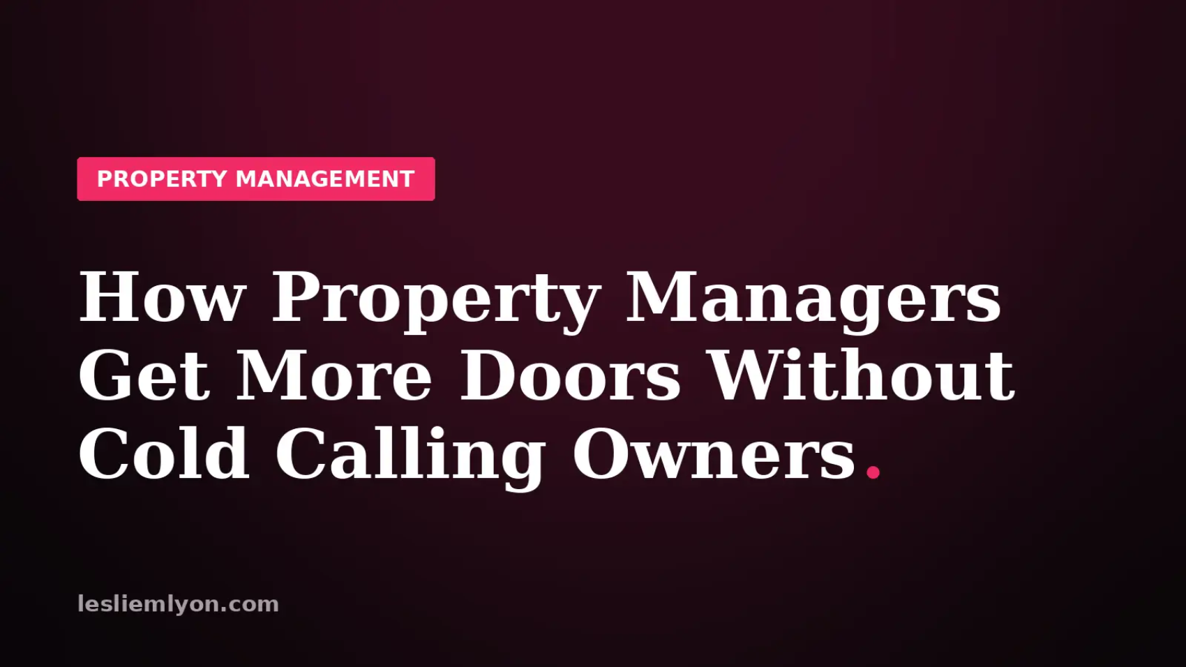 How Property Managers Get More Doors Without Cold Calling Owners
