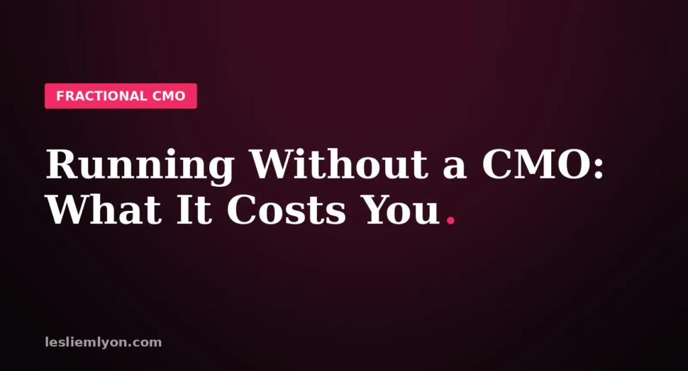 Blog header reading Running Without a CMO: What It Costs You