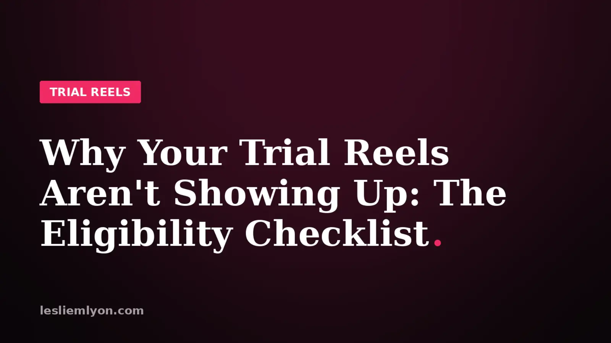 Why Your Trial Reels Aren't Showing Up: The Eligibility Checklist
