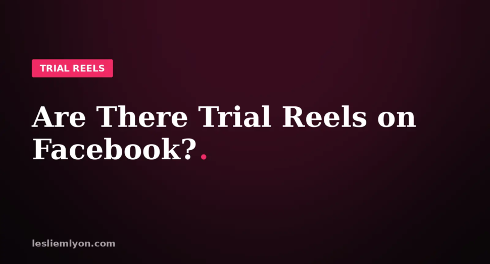 Are There Trial Reels on Facebook?