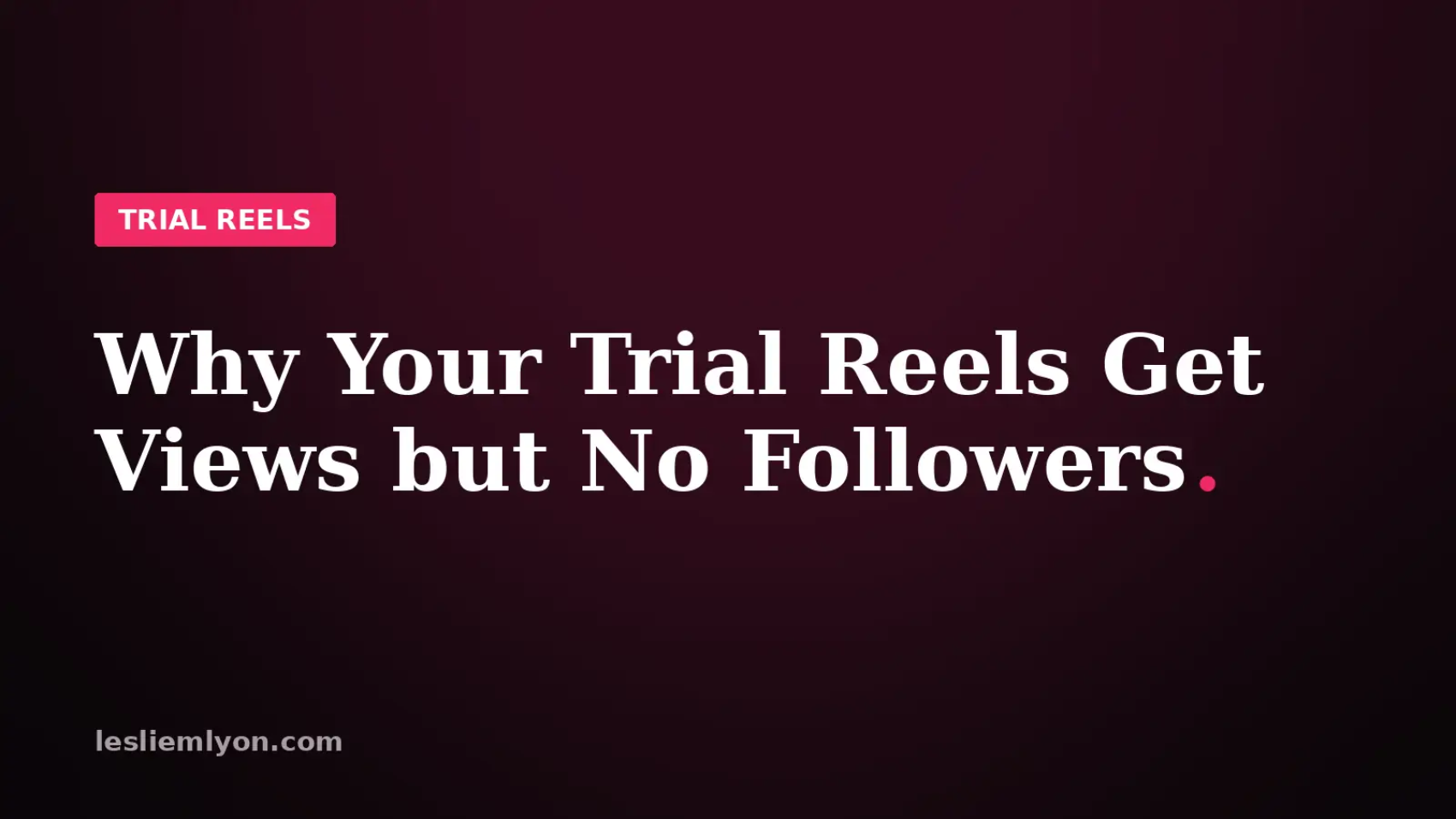 Blog header reading Why Your Trial Reels Get Views but No Followers