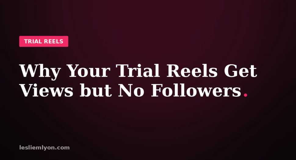 Blog header reading Why Your Trial Reels Get Views but No Followers