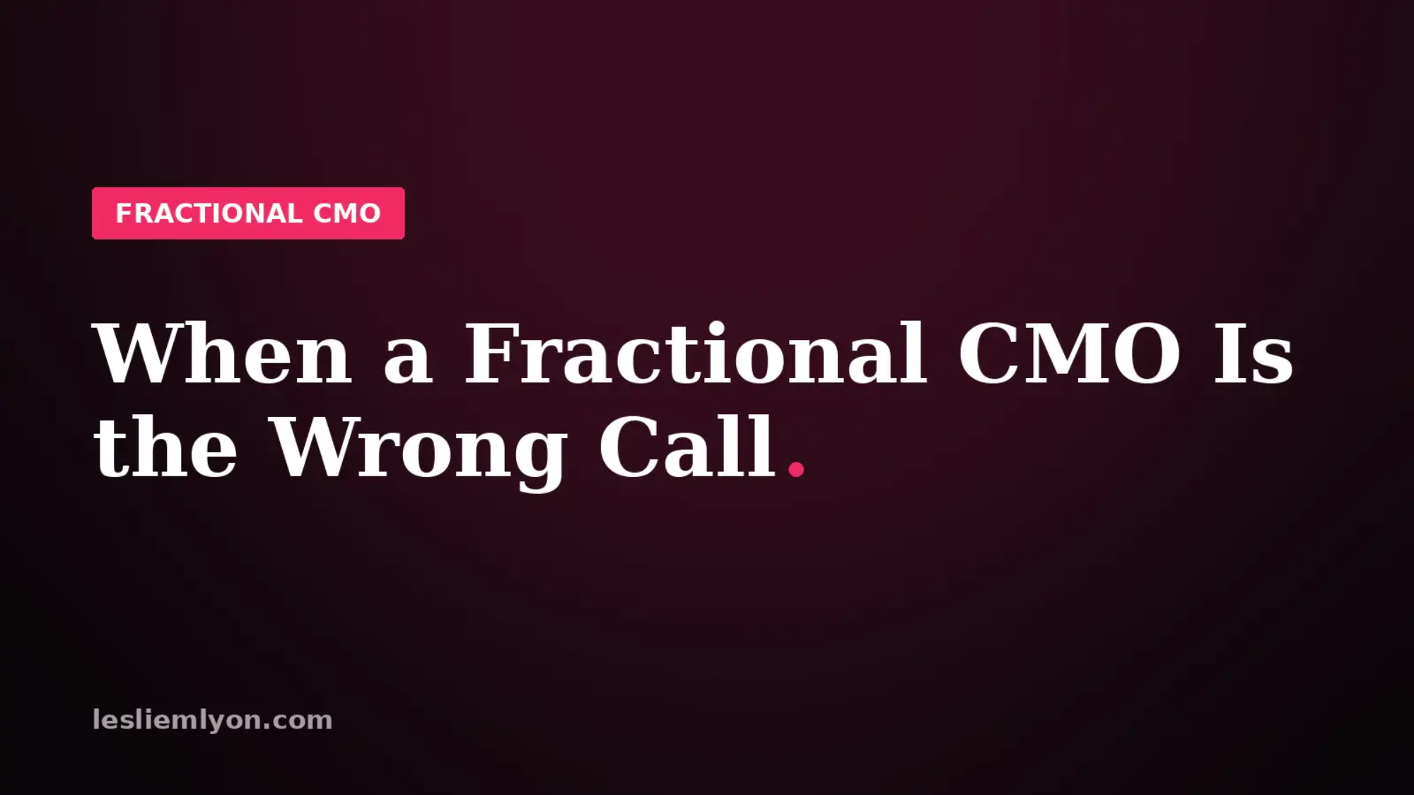 Blog header reading When a Fractional CMO Is the Wrong Call