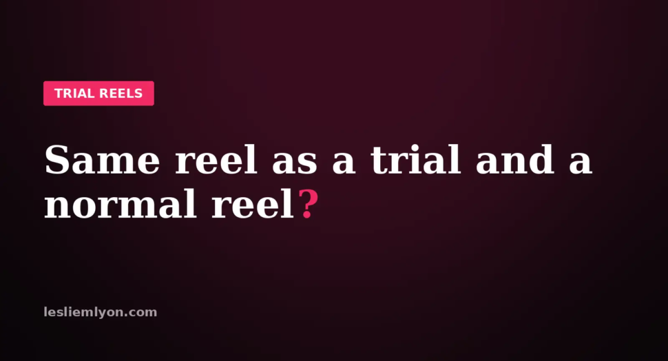 Can you post the same reel as a trial and a normal reel, on the Leslie M Lyon blog card