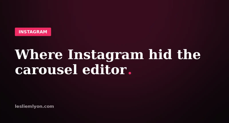 Where Instagram hid the carousel editor in the Edits app, on the Leslie M Lyon blog card