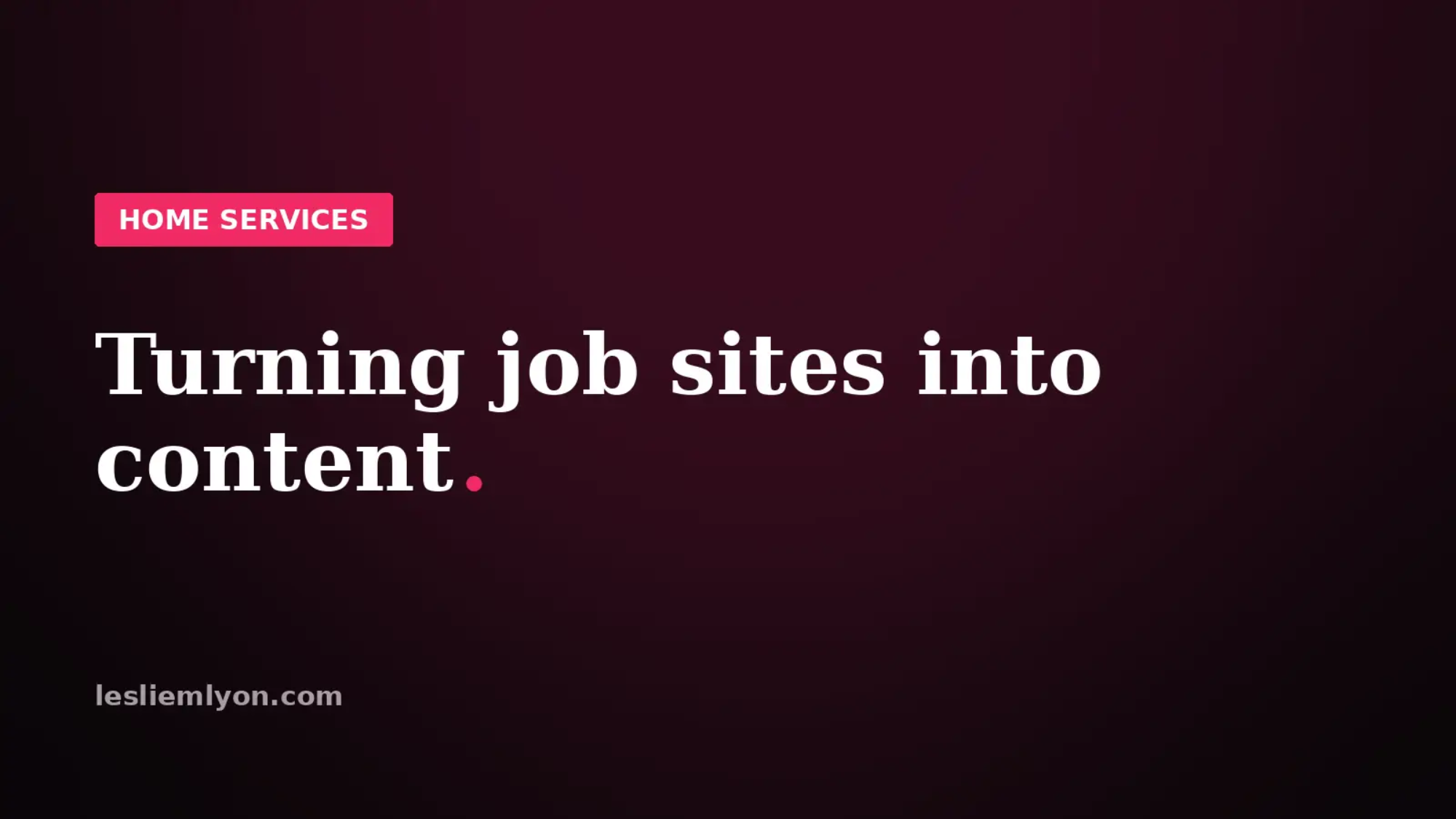 Turning job sites into content, the contractor's system, on the Leslie M Lyon blog card