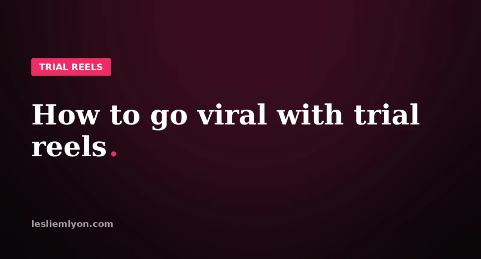 How to go viral with trial reels, the framework step by step, on the Leslie M Lyon blog card