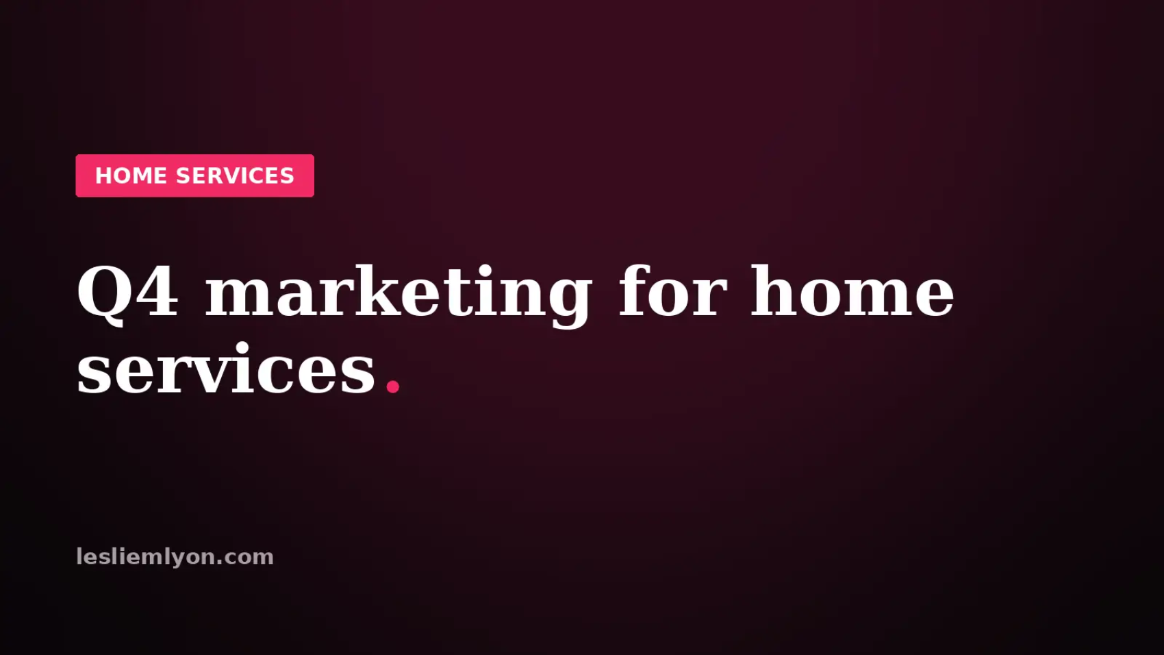 Q4 marketing for home services, book winter jobs now, on the Leslie M Lyon blog card