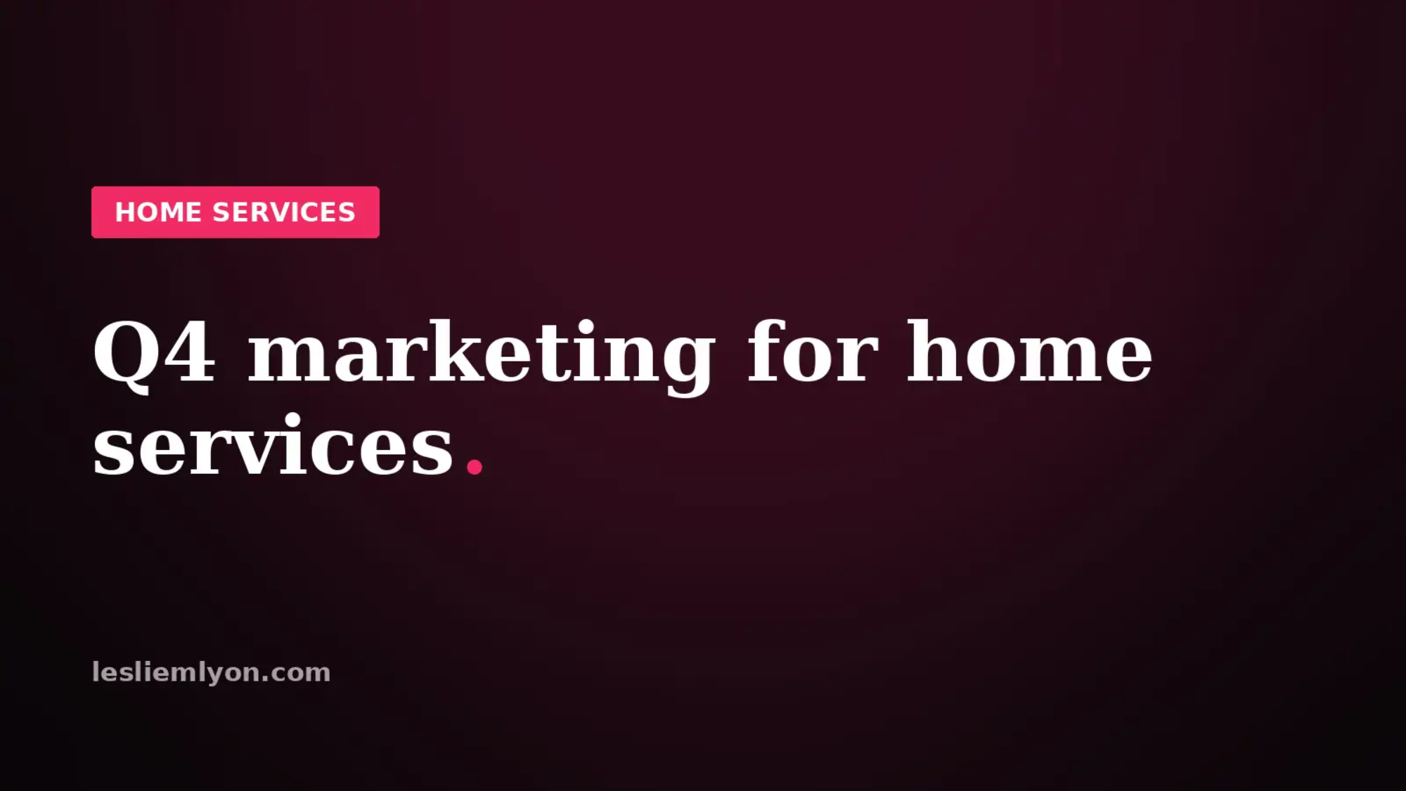 Q4 marketing for home services, book winter jobs now, on the Leslie M Lyon blog card