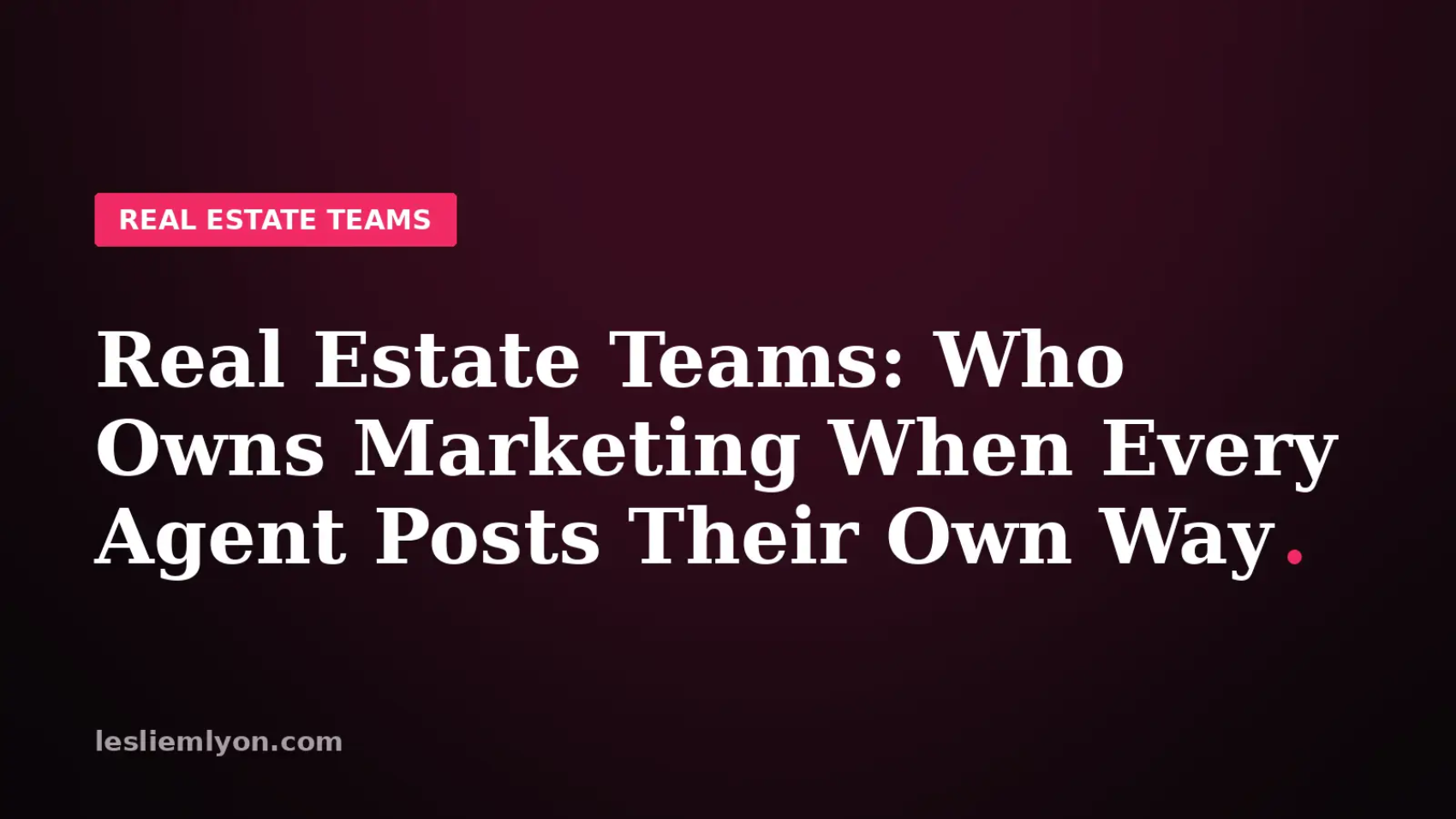Real estate teams blog header: who owns marketing when every agent posts their own way