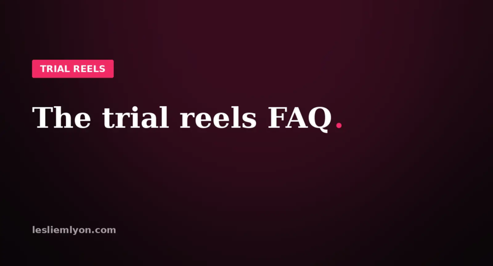 The trial reels FAQ, every question answered straight, on the Leslie M Lyon blog card