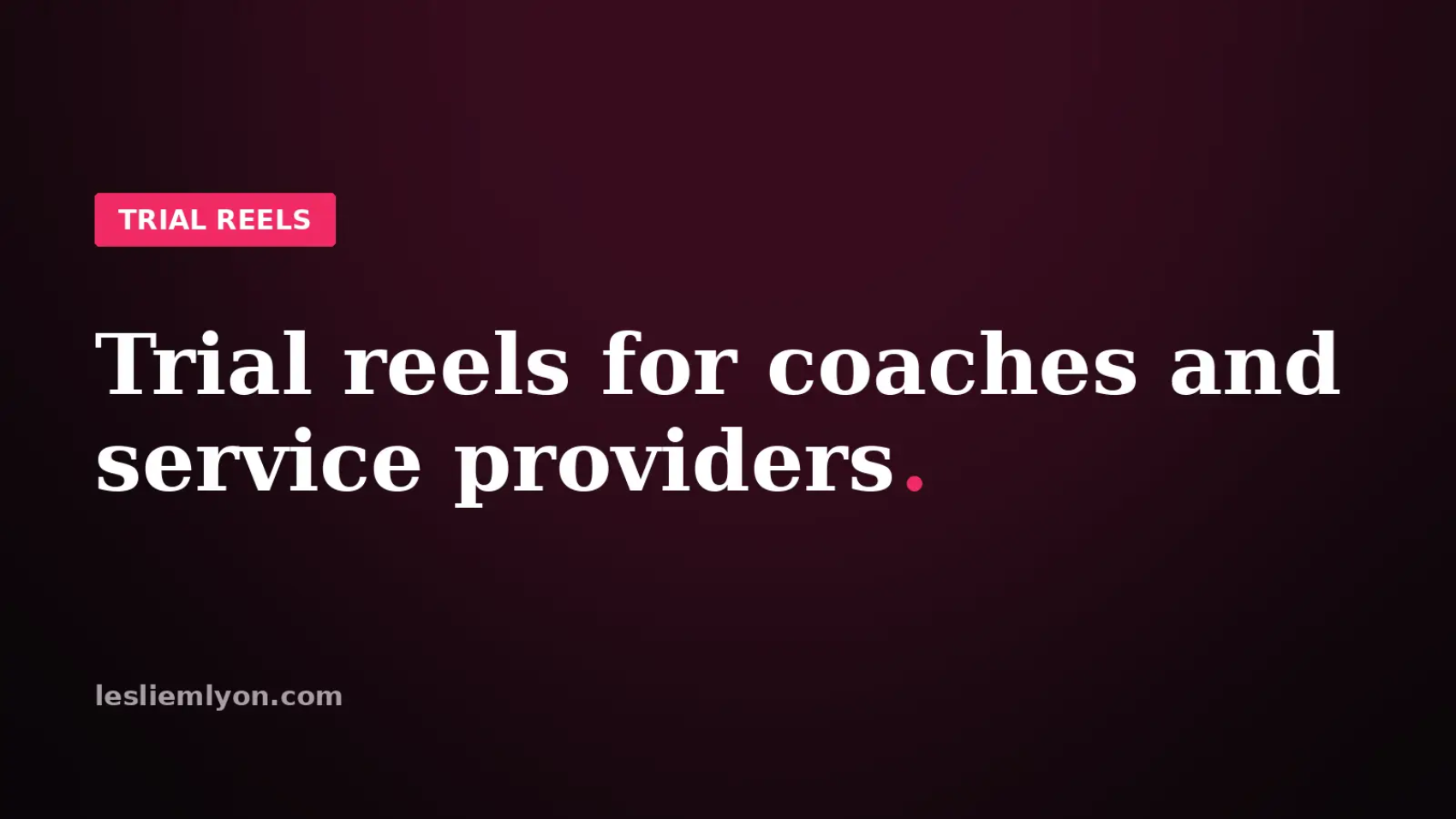Trial reels for coaches and service providers, on the Leslie M Lyon blog card
