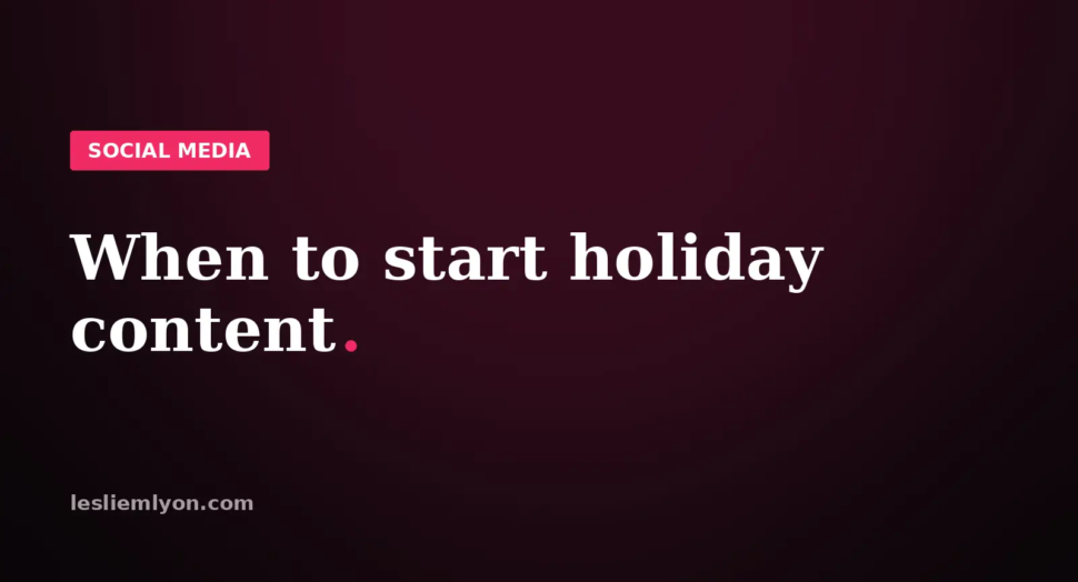 When to start holiday content, earlier than you think, on the Leslie M Lyon blog card