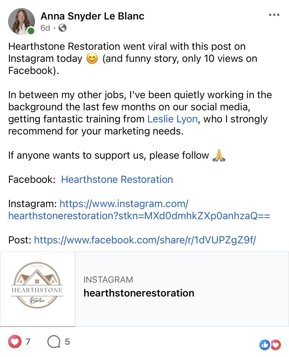 Facebook post from Anna Snyder Le Blanc: Hearthstone Restoration went viral with this post on Instagram today, and funny story, only 10 views on Facebook. In between my other jobs I have been quietly working in the background the last few months on our social media, getting fantastic training from Leslie Lyon, who I strongly recommend for your marketing needs.
